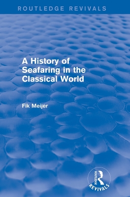 A History of Seafaring in the Classical World (Routledge Revivals) by Fik Meijer