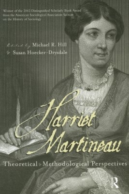 Harriet Martineau: Theoretical and Methodological Perspectives by Michael R Hill