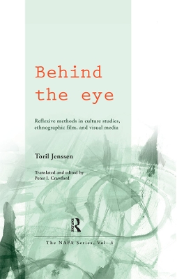 Behind the Eye: Reflexive Methods in Culture Studies, Ethnographic Film, and Visual Media by Toril Jenssen
