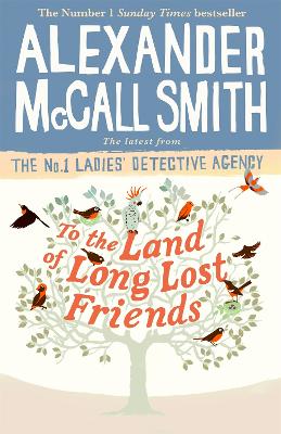 To the Land of Long Lost Friends by Alexander McCall Smith