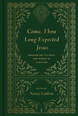 Come, Thou Long-Expected Jesus: Experiencing the Peace and Promise of Christmas book