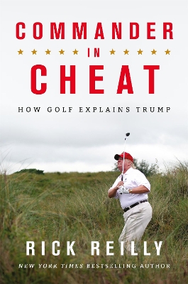 Commander in Cheat: How Golf Explains Trump: The brilliant New York Times bestseller 2019 book