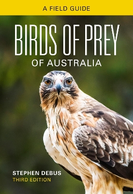 Birds of Prey of Australia: A Field Guide by Stephen Debus