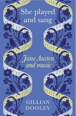 She Played and Sang: Jane Austen and Music by Gillian Dooley