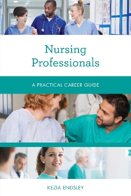Nursing Professionals: A Practical Career Guide book