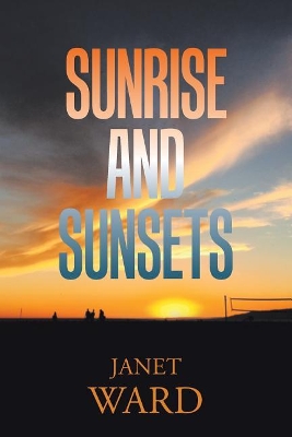 Sunrise and Sunsets by Janet Ward