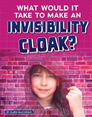 What Would It Take to Make an Invisibility Cloak? by Clara MacCarald