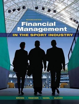 Financial Management in the Sport Industry by Matthew T. Brown