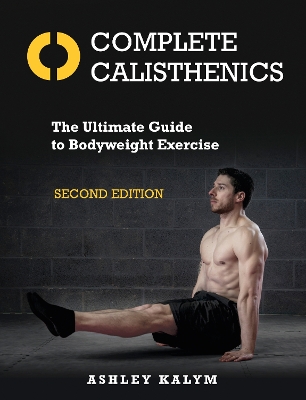 Complete Calisthenics, Second Edition: The Ultimate Guide to Bodyweight Exercise book