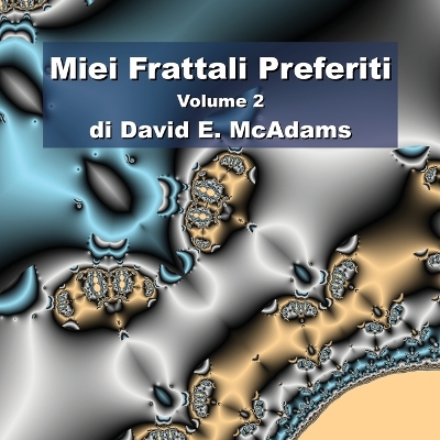 Miei Frattali Preferiti: Volume 2 by David E McAdams