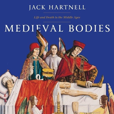 Medieval Bodies: Life and Death in the Middle Ages by Michael Page