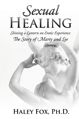 Sexual Healing: Shining a Lantern on Erotic Experience: The Story of Marty and Lee by Haley Fox