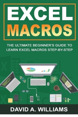 Excel Macros: The Ultimate Beginner's Guide to Learn Excel Macros Step by Step book