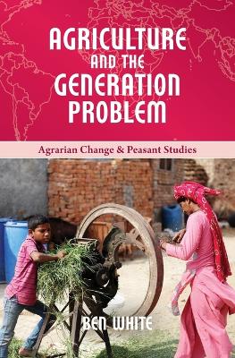 Agriculture and the Generation Problem by Ben White