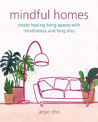 Mindful Homes: Create Healing Living Spaces with Mindfulness and Feng Shui book