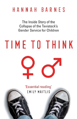 Time to Think: The Inside Story of the Collapse of the Tavistock’s Gender Service for Children book