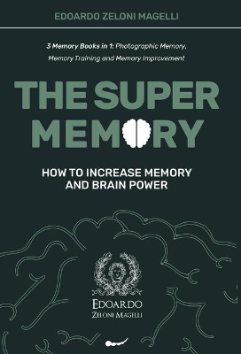 The Super Memory: 3 Memory Books in 1: Photographic Memory, Memory Training and Memory Improvement - How to Increase Memory and Brain Power book