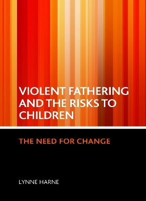 Violent fathering and the risks to children by Lynne Harne
