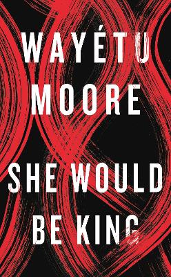 She Would Be King by Wayétu Moore