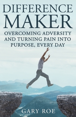 Difference Maker: Overcoming Adversity and Turning Pain into Purpose, Every Day (Adult Edition) book
