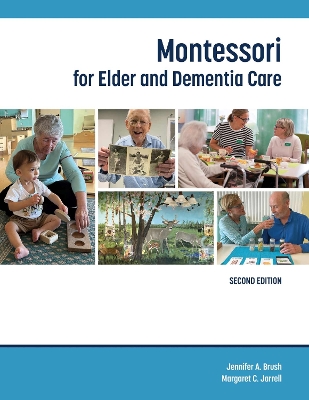 Montessori for Elder and Dementia Care by Jennifer A. Brush
