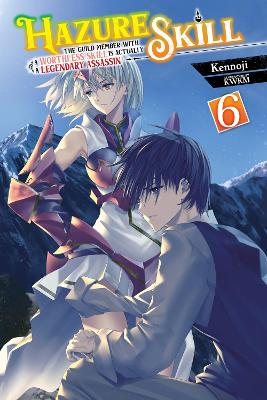 Hazure Skill: The Guild Member with a Worthless Skill Is Actually a Legendary Assassin, Vol. 6 (light novel) book