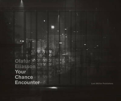 Olafur Eliasson - Your Chance Encounter book