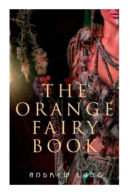 The Orange Fairy Book: 33 Traditional Stories & Fairy Tales by Andrew Lang