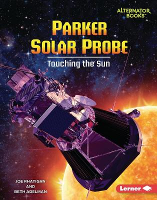 Parker Solar Probe: Touching the Sun by Joe Rhatigan