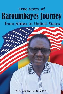 True Story of Baroumbayes Journey from Africa to United States by Noubaissem Baroumbaye