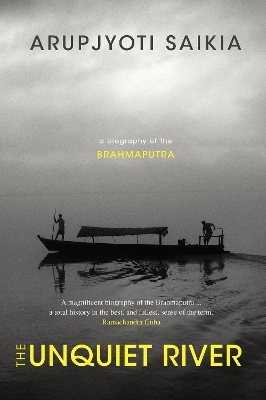 The Unquiet River: A Biography of the Brahmaputra book