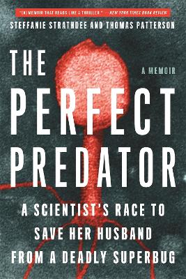 The Perfect Predator: A Scientist's Race to Save Her Husband from a Deadly Superbug: A Memoir by Steffanie Strathdee