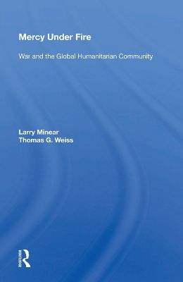 Mercy Under Fire: War And The Global Humanitarian Community by Larry Minear