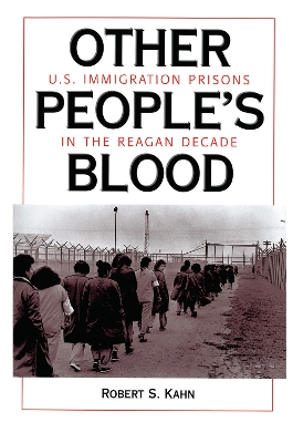 Other People's Blood: U.s. Immigration Prisons In The Reagan Decade book