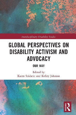 Global Perspectives on Disability Activism and Advocacy: Our Way by Karen Soldatic