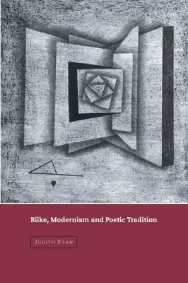 Rilke, Modernism and Poetic Tradition by Judith Ryan