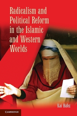 Radicalism and Political Reform in the Islamic and Western Worlds by Kai Hafez