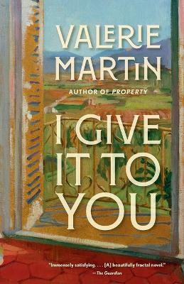 I Give It to You: A Novel by Valerie Martin