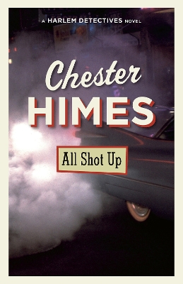 All Shot Up: A novel by Chester Himes