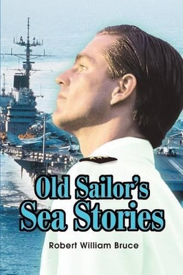 Old Sailor's Sea Stories by Robert W Bruce