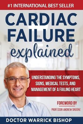 Cardiac Failure Explained: Understanding the Symptoms, Signs, Medical Tests, and Management of a Failing Heart book