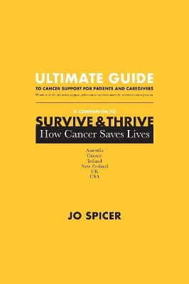 Ultimate Guide to Cancer Support for Patients and Caregivers: A Companion to Survive and Thrive! How Cancer Saves Lives book