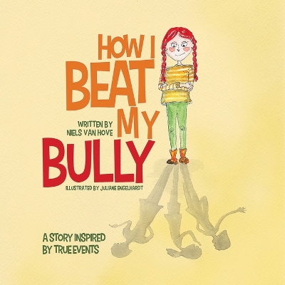 How I Beat My Bully: A story inspired by true events by Niels Van Hove