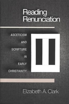 Reading Renunciation by Elizabeth A. Clark