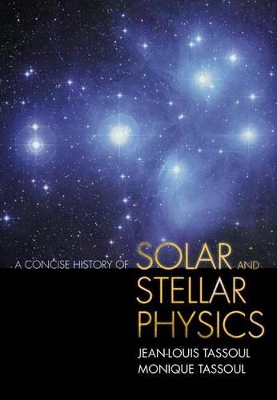 A Concise History of Solar and Stellar Physics by Jean-Louis Tassoul