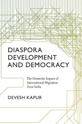 Diaspora, Development, and Democracy by Devesh Kapur