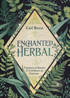 Enchanted Herbal: Connect to Nature and Celebrate the Seasons book