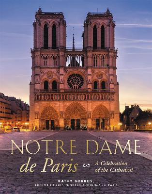 Notre Dame de Paris: A Celebration of the Cathedral book