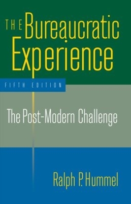 The Bureaucratic Experience: The Post-Modern Challenge by Ralph P. Hummel