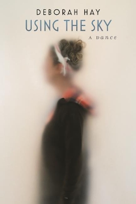 Using the Sky: A Dance by Deborah Hay